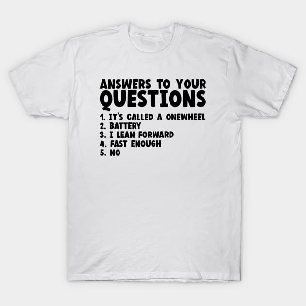 Onewheel Answers To Your Questions T-Shirt by Be Cute 